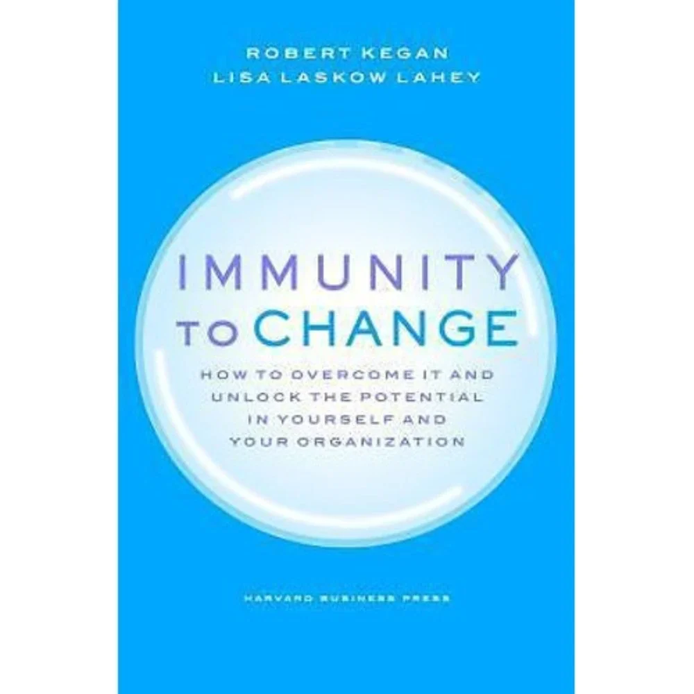 Immunity to Change : How to Overcome It and Unlock the Potential in Yourself and